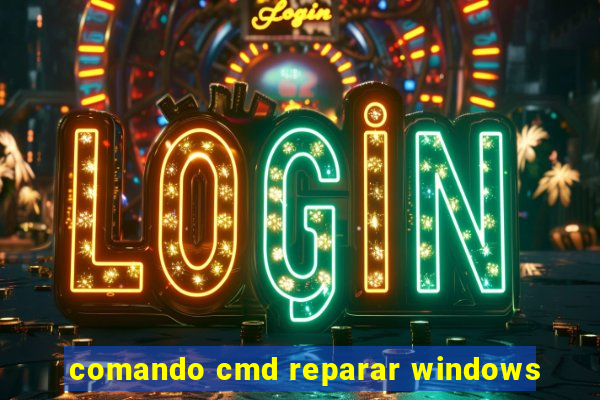 comando cmd reparar windows